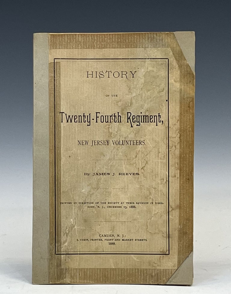 Item #15693 History of the Twenty-Fourth Regiment, New Jersey Volunteers. JAMES J. REEVES.