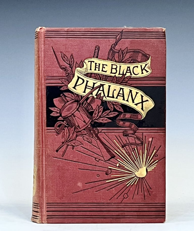 Item #15745 The Black Phalanx; A History of the Negro Soldiers of the United States in the Wars of 1775-1812, 1861-'65. Joseph T. Wilson.
