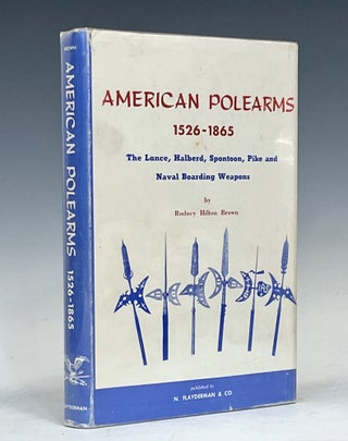 Item #15782 American Polearms 1526-1865. Rodney Hilton Brown
