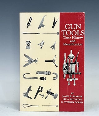 Item #15784 Gun Tools Their History And Identification. RUTLEDGE Lee A. SHAFFER James B., DORSEY...