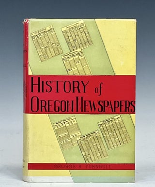 Item #15799 History of Oregon Newspapers. George S. Turnbull