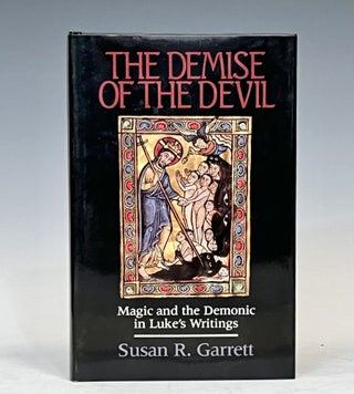 Item #15820 The Demise of the Devil: Magic and the Demonic in Lukes Writings. Susan R. Garrett