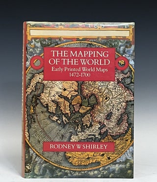 Item #15933 The Mapping of the World: Early Printed World Maps, 1472-1700. Rodney W. Shirley