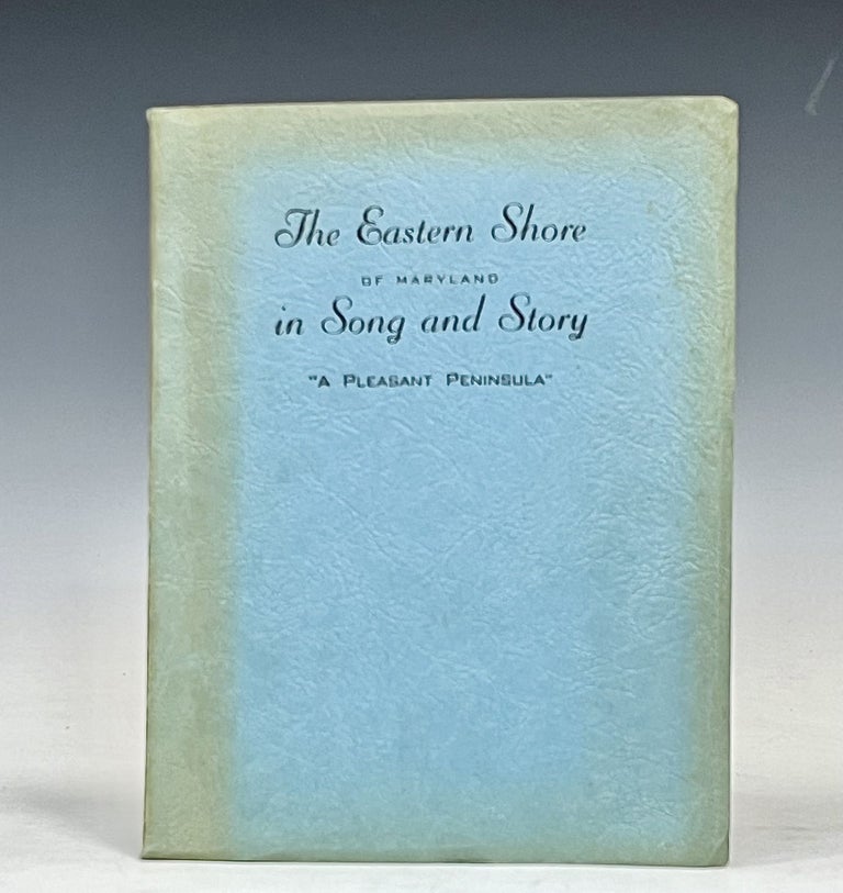 Item #15947 The Eastern Shore (of Maryland) In Song And Story A Tribute from its Loyal Sons and Daughters To a Pleasant Peninsula. W C. Thurston.