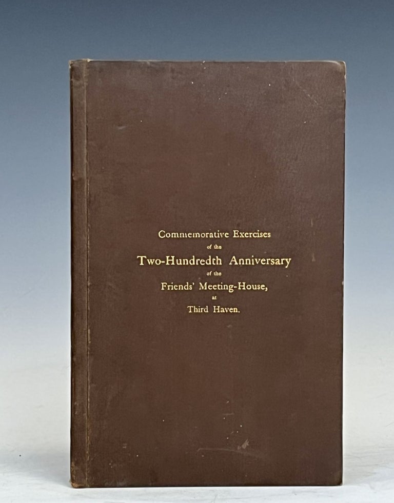 Item #15962 Commemorative Exercises of the Two-Hundredth Anniversary of the Friends' Meeting-House, at Third Haven. Spectacular Talbot County Quaker Provenance!