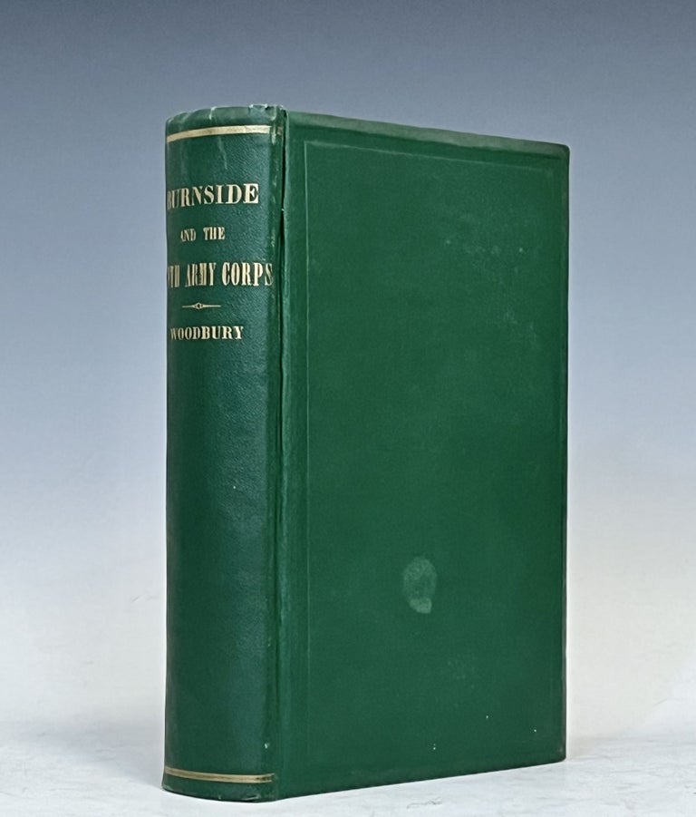 Item #15975 MAJOR GENERAL AMBROSE E. BURNSIDE AND THE NINTH ARMY CORPS; A Narrative of Campaigns in North Carolina, Maryland, Virginia, Ohio, Kentucky, Mississippi and Tennessee, During the War for the Preservation of the Republic. Augustus Woodbury.