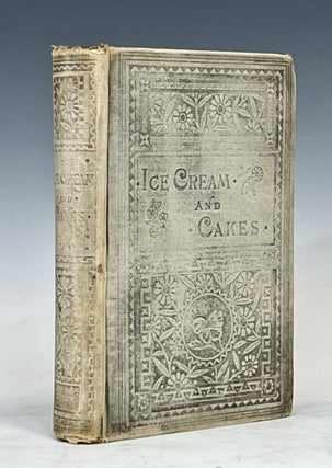 Item #16032 Ice-Cream and Cakes: A New Collection of Standard Fresh and Original Recipes. An...