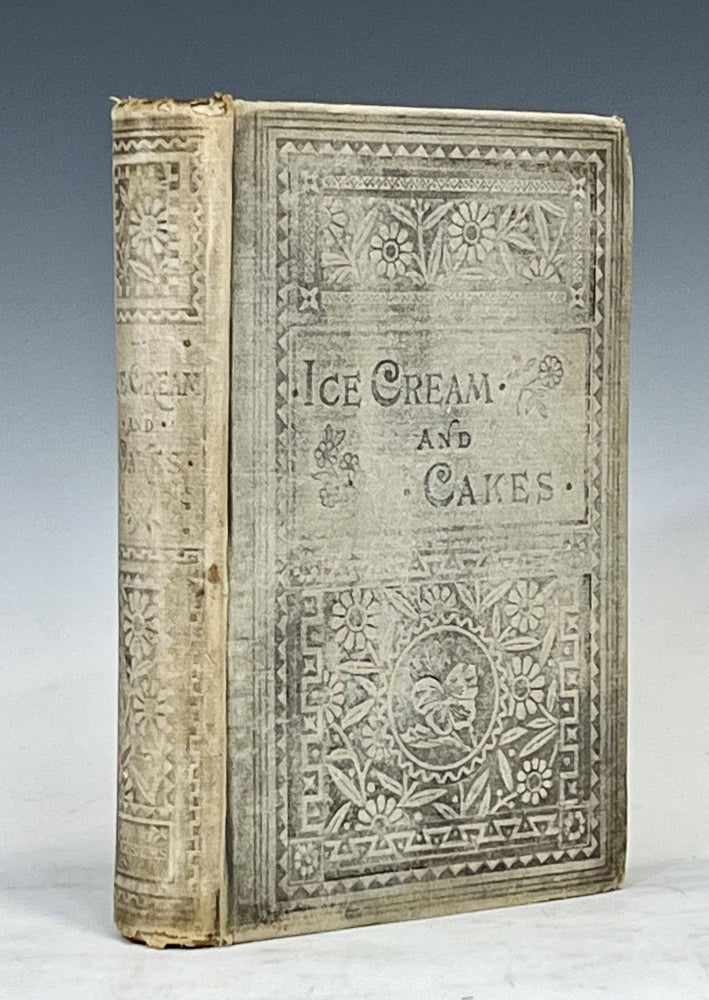 Item #16032 Ice-Cream and Cakes: A New Collection of Standard Fresh and Original Recipes. An American.