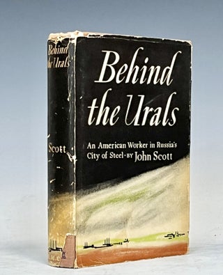 Item #16102 Behind the Urals: An American Worker in Russia's City of Steel. John Scott
