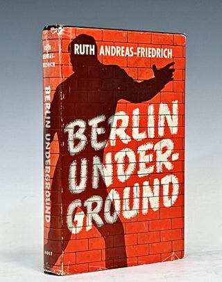 Item #16103 Berlin Underground 1938-1945. Ruth Andreas-Friedrich