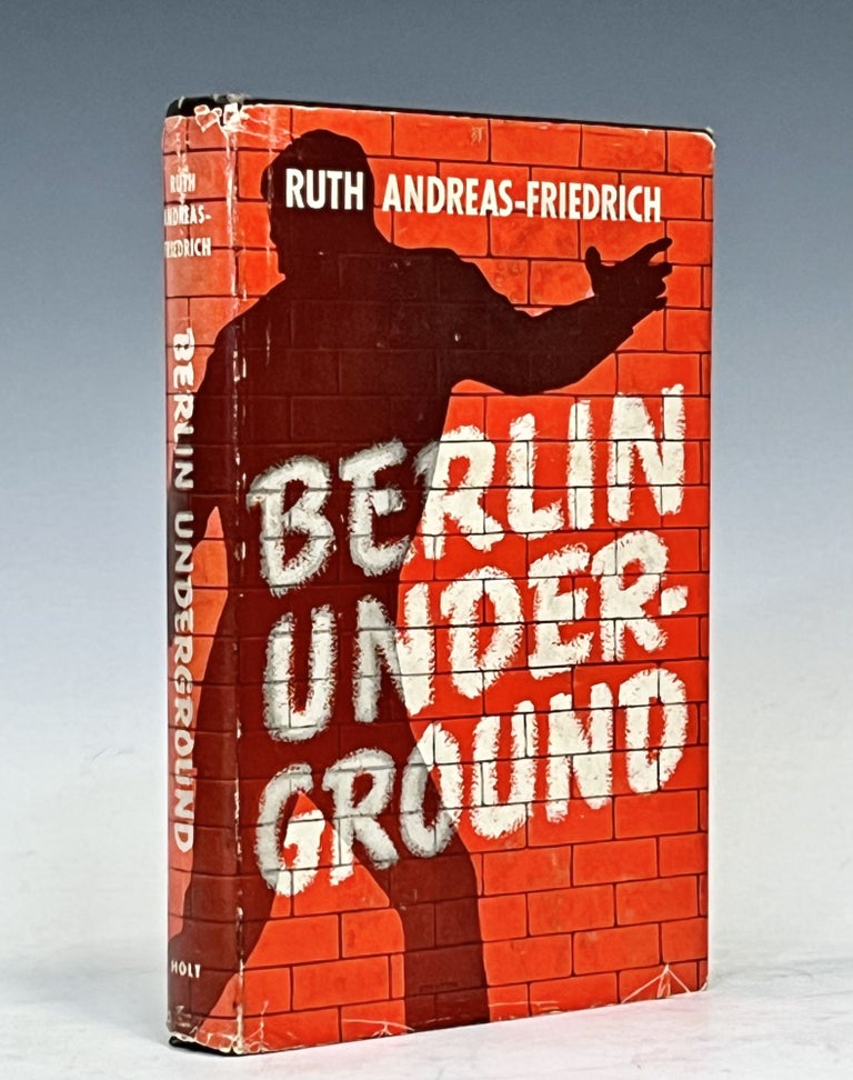 Item #16103 Berlin Underground 1938-1945. Ruth Andreas-Friedrich.