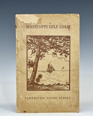 Item #16163 MISSISSIPPI GULF COAST, YESTERDAY AND TODAY, 1699-1939. Federal Writers' Project in...