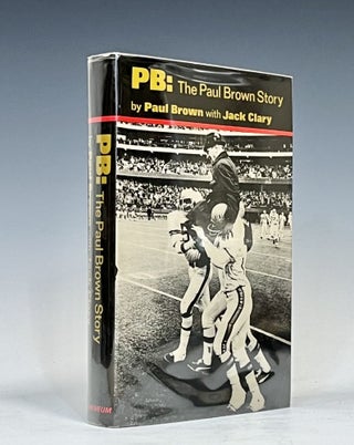 Item #16177 PB: The Paul Brown Story. Paul Brown, Jack Clary