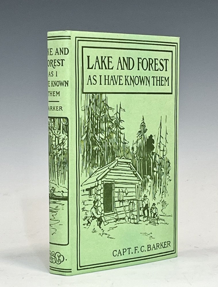Item #16190 Lake and Forest as I Have Known Them. Frederick C. Barker.
