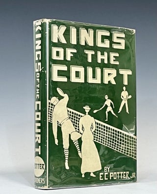 Item #16210 Kings of the Court: The Story of Lawn Tennis. E. C. Potter