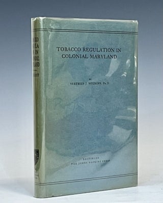 Item #16212 Tobacco Regulation in Colonial Maryland. Vertrees J. Wyckoff