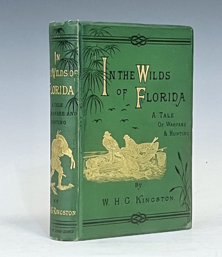 Item #16272 In the Wilds of Florida. A Tale of Warfare and Hunting. W. H. G. Kingston.