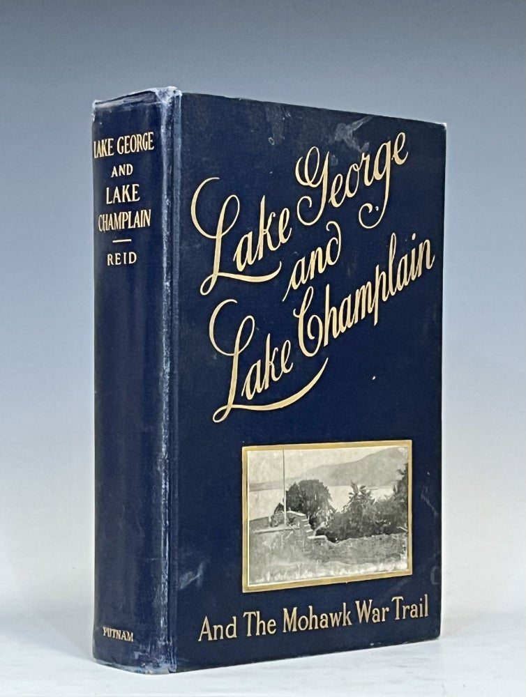 Item #16274 Lake George and Lake Champlain: The War Trail of the Mohawk. W. Max Reid.