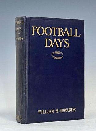 Item #16275 Football Days: Memories of the Game and of the Men Behind the Ball. William H. Edwards