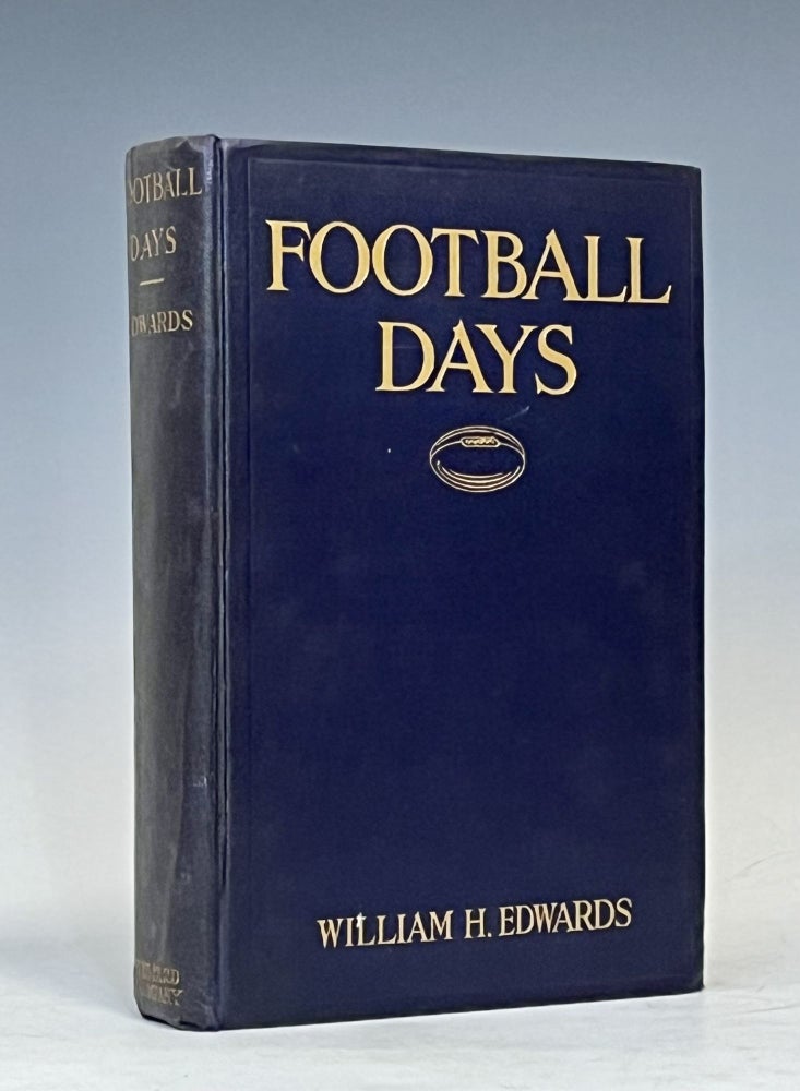 Item #16275 Football Days: Memories of the Game and of the Men Behind the Ball. William H. Edwards.