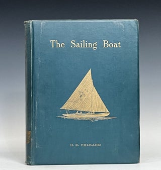 Item #16521 The Sailing Boat: A Treatise on Sailing Boats and Small Yachts, their varieties of...