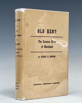 Item #16541 Old Kent: The Eastern Shore of Maryland; Notes Illustrative of the Most Ancient...