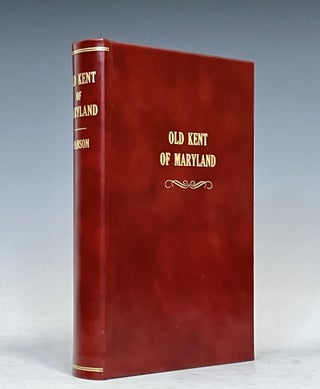 Item #16555 Old Kent: The Eastern Shore of Maryland; Notes Illustrative of the Most Ancient...