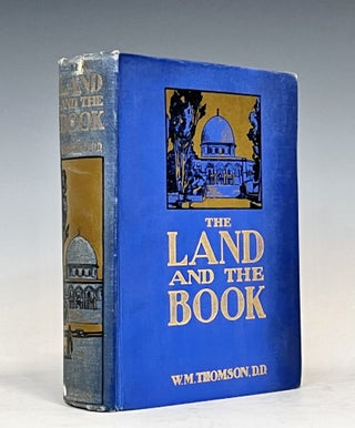 Item #16572 The Land and the Book : or, Biblical Illustrations Drawn from the Manners and...