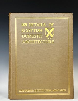 Item #17075 Details of Scottish Domestic Architecture: A Series of Selected Examples from the...