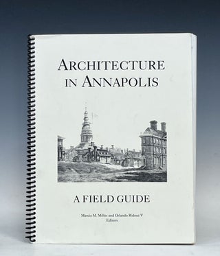 Item #17097 Architecture in Annapolis: A Field Guide. Marcia M. Miller, Orlando V. Ridout