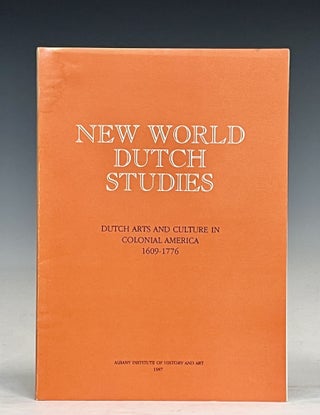 Item #17120 New World Dutch Studies: Dutch Arts and Culture in Colonial America, 1609-1776...