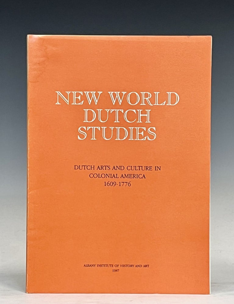Item #17120 New World Dutch Studies: Dutch Arts and Culture in Colonial America, 1609-1776 (Albany Institute of History and Art). Roderic H. Blackburn, Nancy A. Kelley.