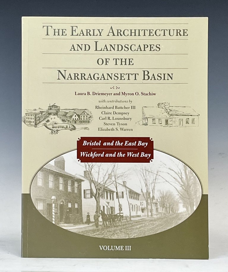 Item #17122 The Early Architecture and Landscapes of the Narragansett Basin (Volume III, Bristol and the East Bay, Wickford and the West Bay). Rheinhard III Battcher.
