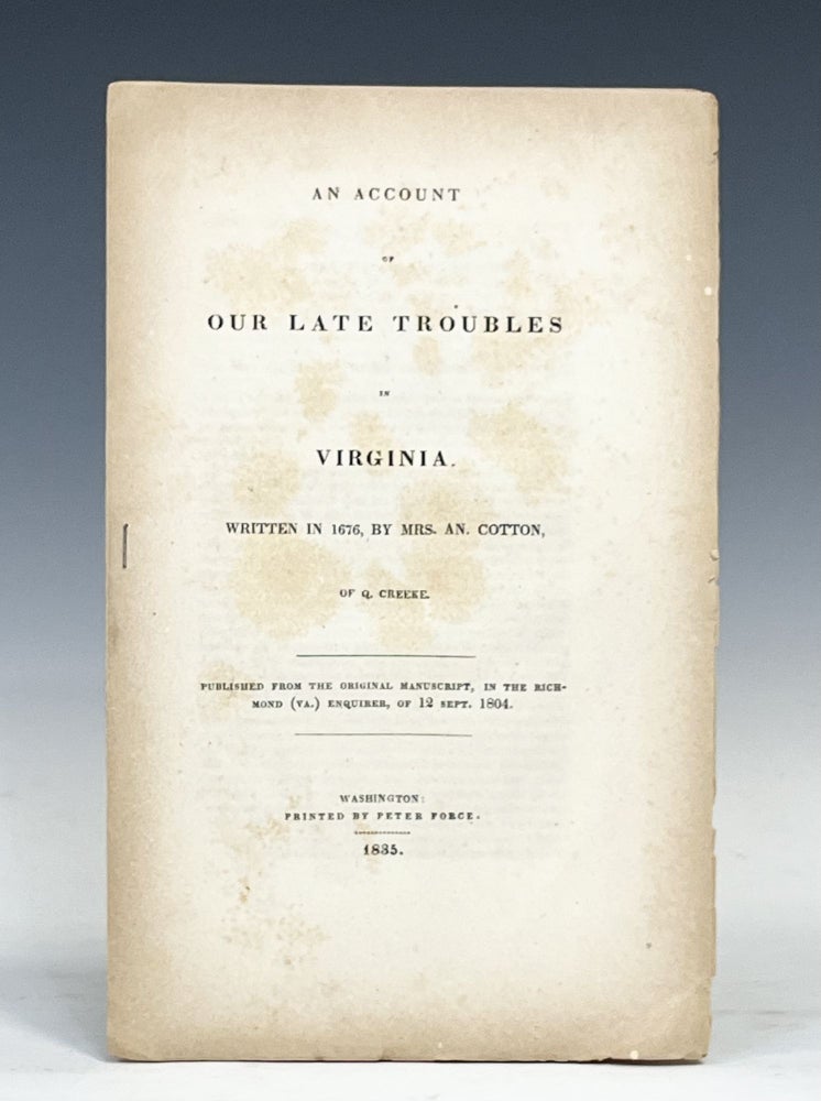 Item #17154 An Account of Our Late Troubles in Virginia. Written in 1676, by Mrs. An. Cotton, of Q. Creeke. Anne Cotton.
