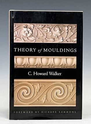 Item #17219 Theory of Mouldings (Classical America Series in Art and Architecture). C. Howard Walker