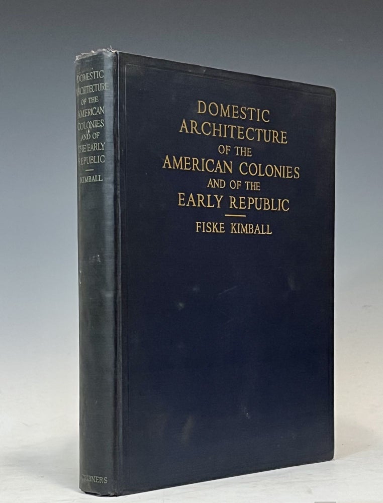 Item #17235 Domestic Architecture of the American Colonies and of the Early Republic. Fiske Kimball.