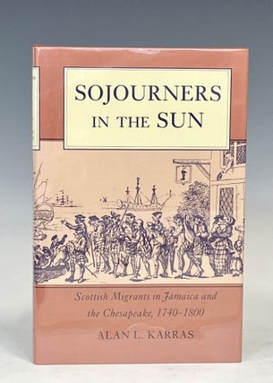 Item #17292 Sojourners in the Sun: Scottish Migrants in Jamaica and the Chesapeake, 1740-1800....