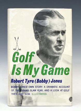 Item #17306 GOLF IS MY GAME Bobby Jones' Own Story: A Dramatic Account of the Grand Slam Year;...