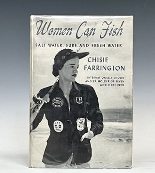 Item #17407 Women Can Fish: Salt Water, Surf, and Fresh Water. Chisie Farrington, Sara Chisholm