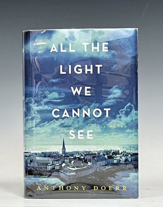 Item #17417 All the Light We Cannot See. Anthony Doerr, Signed