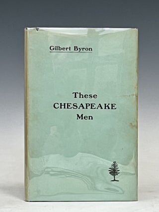 Item #17431 These Chesapeake Men. Gilbert Byron
