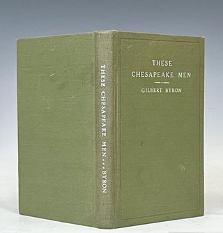 Item #17460 These Chesapeake Men. Gilbert Byron