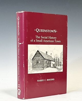 Item #17467 Queenstown: The Social History of a Small American Town. Harry C. Rhodes