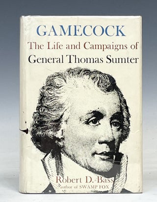 Item #17534 Gamecock: The Life and Campaigns of General Thomas Sumter. Robert D. Bass