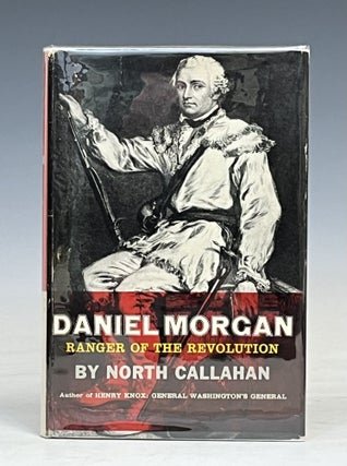Item #17545 Daniel Morgan: Ranger of the Revolution. North Callahan