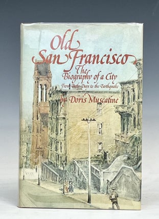 Old San Francisco: The Biography of a City from Early Days to Earthquakes (Signed