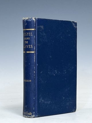 The Gospel Among the Slaves: A Short Account of Missionary Operations Among the African Slaves of. Harrison. W. P.