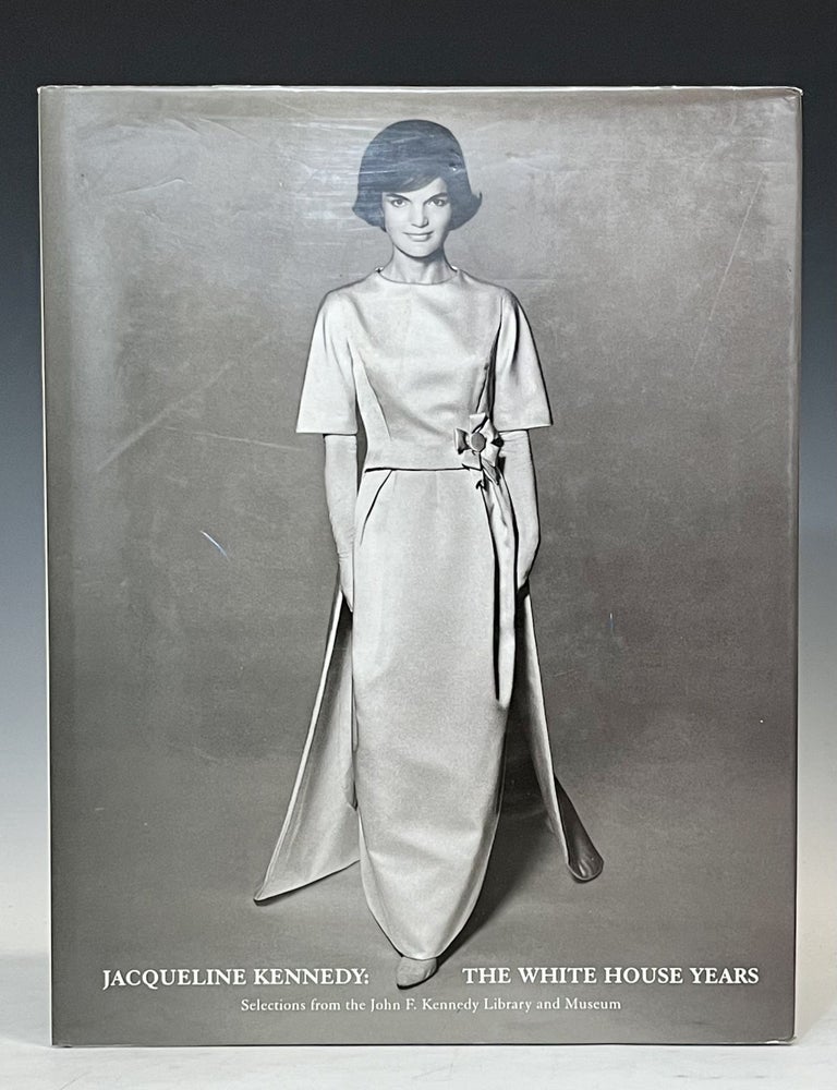 Item #17819 Jacqueline Kennedy: The White House Years: Selections from the JFK Library and Museum. Caroline Kennedy.