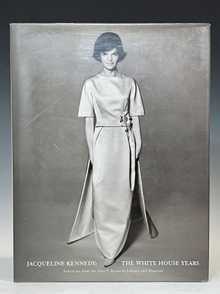Jacqueline Kennedy: The White House Years: Selections from the JFK Library and Museum. Caroline Kennedy.