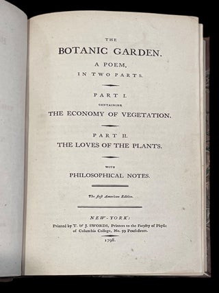 The Botanic Garden. A Poem in Two Parts. Part I. Containing the Economy of Vegetation. Part II. The Loves of Plants. With Philosophical Notes